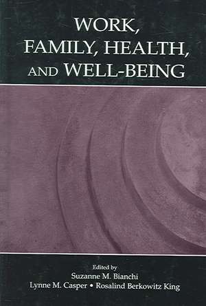 Work, Family, Health, and Well-Being de Suzanne M. Bianchi