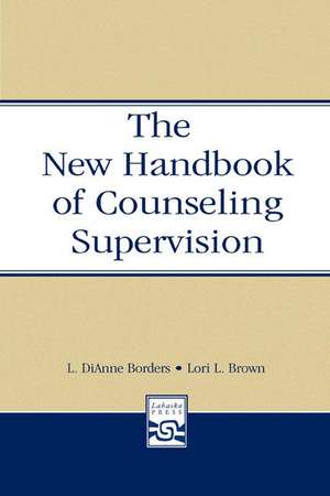 The New Handbook of Counseling Supervision de L. DiAnne Borders