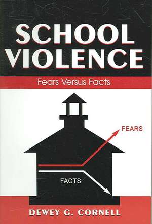 School Violence: Fears Versus Facts de Dewey G. Cornell