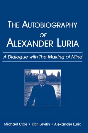 The Autobiography of Alexander Luria: A Dialogue with The Making of Mind de Michael Cole