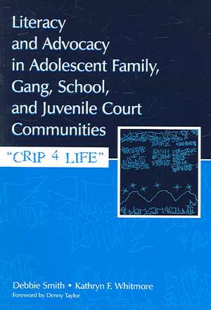 Literacy and Advocacy in Adolescent Family, Gang, School, and Juvenile Court Communities: Crip 4 Life de Debra Smith