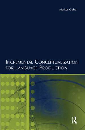 Incremental Conceptualization for Language Production de Markus Guhe