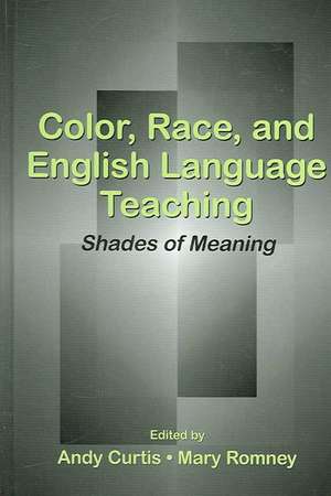 Color, Race, and English Language Teaching: Shades of Meaning de Andy Curtis