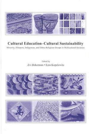 Cultural Education - Cultural Sustainability: Minority, Diaspora, Indigenous and Ethno-Religious Groups in Multicultural Societies de Zvi Bekerman