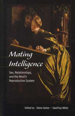 Mating Intelligence: Sex, Relationships, and the Mind's Reproductive System de Glenn Geher