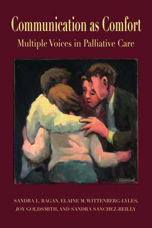 Communication as Comfort: Multiple Voices in Palliative Care de Sandra L. Ragan