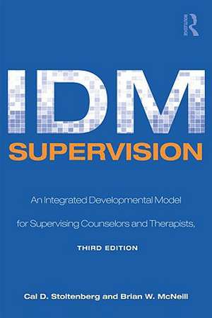 IDM Supervision: An Integrative Developmental Model for Supervising Counselors and Therapists, Third Edition de Stoltenberg Cal