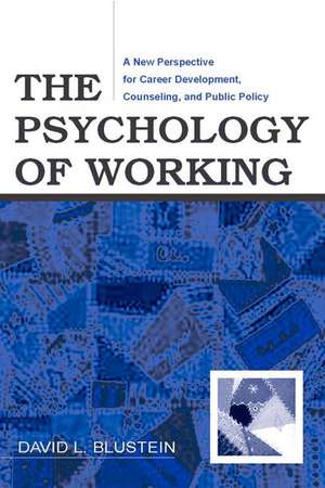 The Psychology of Working: A New Perspective for Career Development, Counseling, and Public Policy de David Blustein