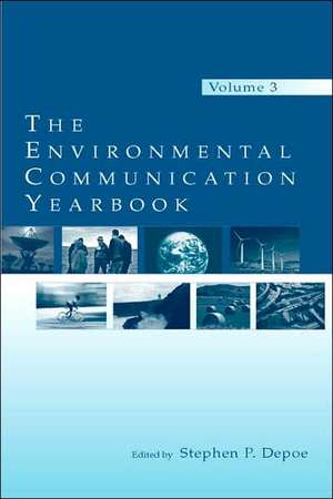 The Environmental Communication Yearbook: Volume 3 de Stephen P. Depoe