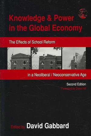 Knowledge & Power in the Global Economy: The Effects of School Reform in a Neoliberal/Neoconservative Age de David Gabbard