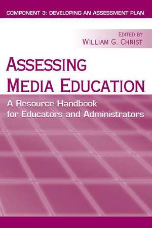 Assessing Media Education: A Resource Handbook for Educators and Administrators: Component 3: Developing an Assessment Plan de William G. Christ