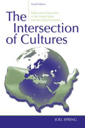 The Intersection of Cultures: Multicultural Education in the United States and the Global Economy de Joel Spring