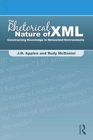 The Rhetorical Nature of XML: Constructing Knowledge in Networked Environments de J.D. Applen