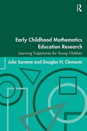 Early Childhood Mathematics Education Research: Learning Trajectories for Young Children de Julie Sarama