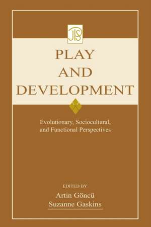 Play and Development: Evolutionary, Sociocultural, and Functional Perspectives de Artin Goncu