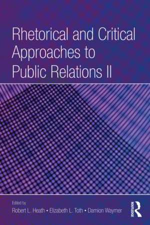 Rhetorical and Critical Approaches to Public Relations II de Robert L. Heath