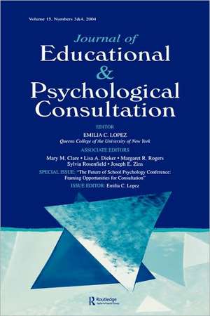 The Future of School Psychology Conference: Framing Opportunties for Consultation: A Special Double Issue of the Journal of Educational and Psychological Consultation de Emilia C. Lopez