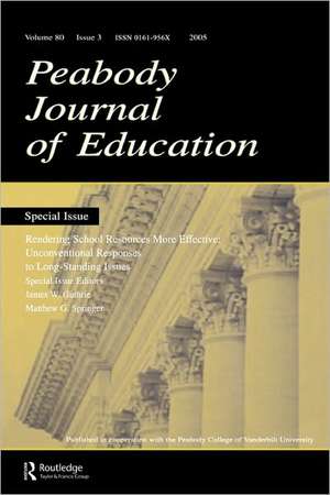 Rendering School Resources More Effective: Unconventional Reponses To Long-standing Issues:a Special Issue of the peabody Journal of Education de James W. Guthrie