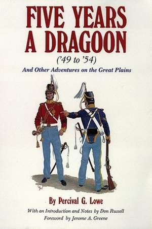 Five Years a Dragoon ('49 to '54): And Other Adventures on the Great Plains de Percival G. Lowe