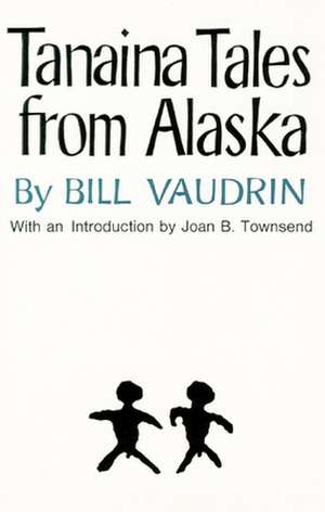 Tanaina Tales from Alaska de Bill Vaudrin