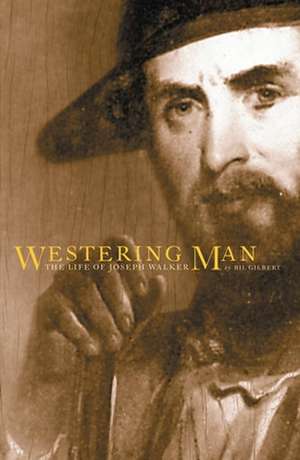 Westering Man: The Life of Joseph Walker de Bil Gilbert