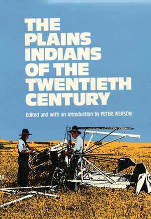 Plains Indians of the Twentieth Century de Peter Iverson