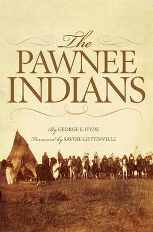 The Pawnee Indians: Opening the Far Northwest 1821-1852 de George E. Hyde