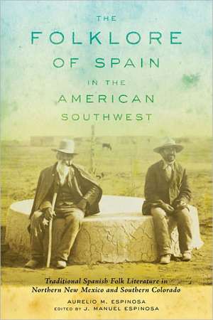 The Folklore of Spain in the American Southwest de Aurelio M. Espinosa