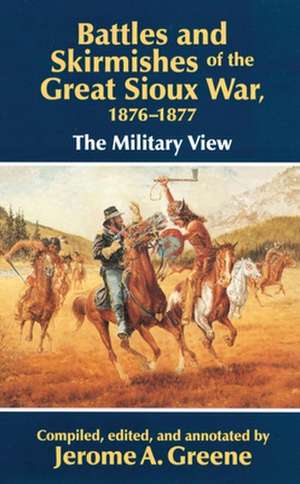 Battles and Skirmishes of the Great Sioux War, 1876-1877 de Jerome A. Greene