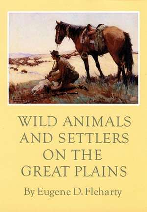 Wild Animals and Settlers on the Great Plains de Eugene D. Fleharty