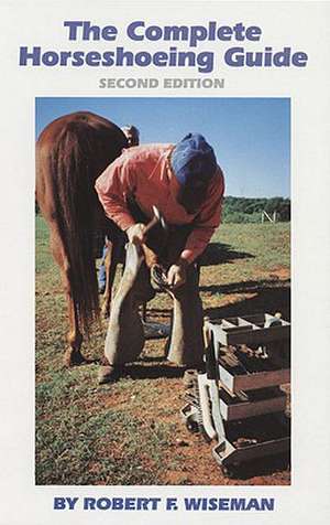 The Complete Horseshoeing Guide de Robert F. Wiseman