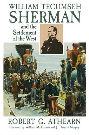 William Tecumseh Sherman and the Settlement of the West de Robert G. Athearn