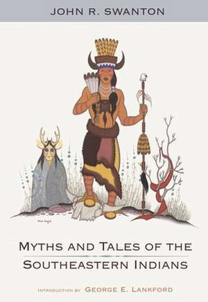 Myths and Tales of the Southeastern Indians: A Study in Civilized Poetry de John Swanton