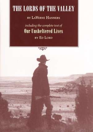 The Lords of the Valley: Including the Complete Text of 'Our Unsheltered Lives' de Laverne Hanners