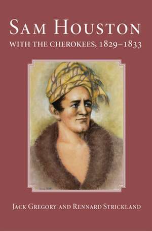 San Houston with the Cherokees, 1829-1833 de Jack Gregory