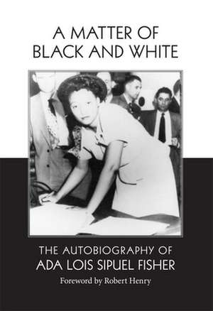 A Matter of Black and White: The Autobiography of ADA Lois Sipuel Fisher de Ada Lois Sipuel Fisher