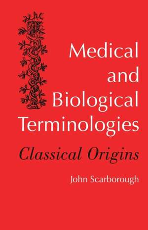 Medical and Biological Terminologies: Classical Origins de John Scarborough