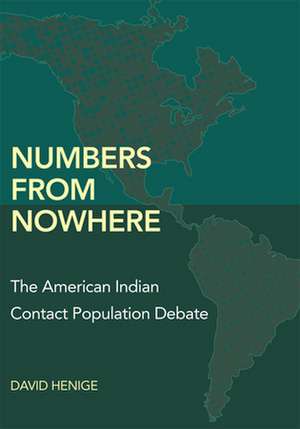 Numbers from Nowhere: The American Indian Contact Population Debate de David Henige