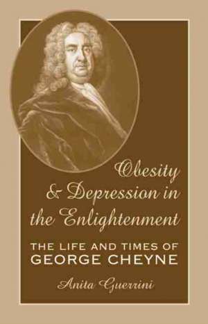 Obesity and Depression in the Enlightenment: The Life and Times of George Cheyne de Anita Guerrini