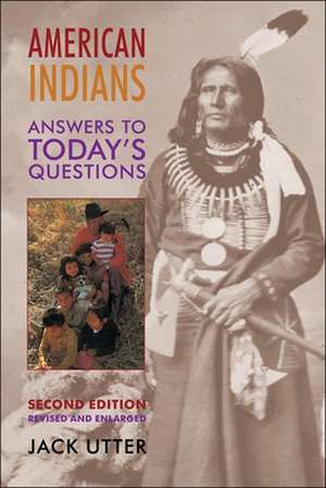 American Indians: Answers to Today's Questions de Jack Utter