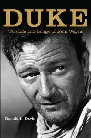 Duke: Life and Image of John Wayne, the de Ronald L. Davis