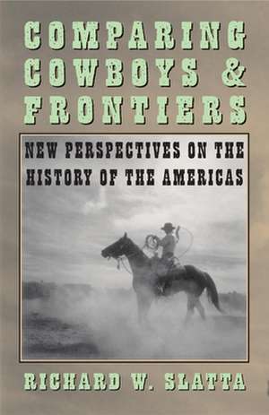 Comparing Cowboys and Frontiers de Richard W. Slatta