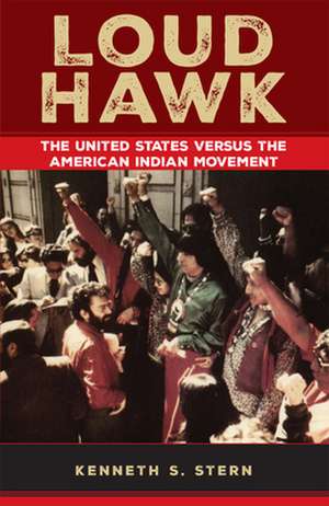 Loud Hawk: The United States Versus the American Indian Movement de Kenneth S. Stern