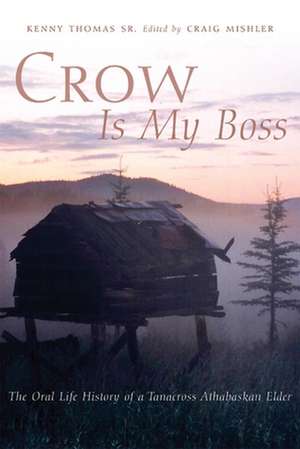 Crow Is My Boss: The Oral Life History of a Tanacross Athabaskan Elder de Sr. Thomas, Kenny