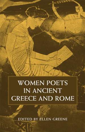 Women Poets in Ancient Greece and Rome de Ellen Greene