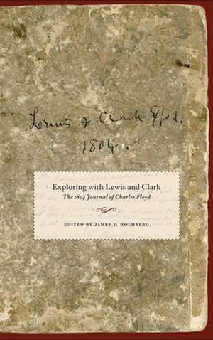 Exploring with Lewis and Clark: The 1804 Journal of Charles Floyd de Charles Floyd