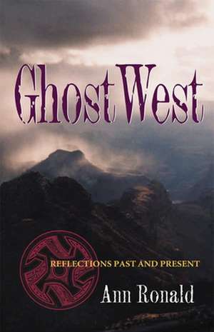 Ghostwest: Reflections Past and Present de Ann Ronald