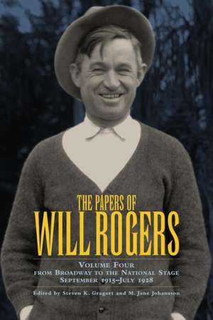 The Papers of Will Rogers, Volume Four: From Broadway to the National Stage, September 1915-July 1928 de Larry Rogers