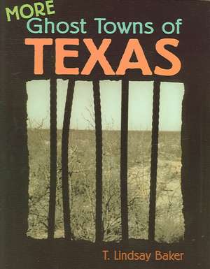 More Ghost Towns of Texas de T. Lindsay Baker