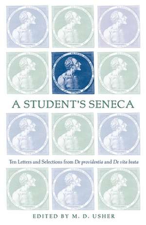 A Student's Seneca: Ten Letters and Selections from de Providentia and de Vita Beata de Lucius Annaeus Seneca